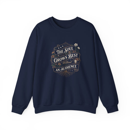 The Soul Grows Best Without an Audience Sweatshirt