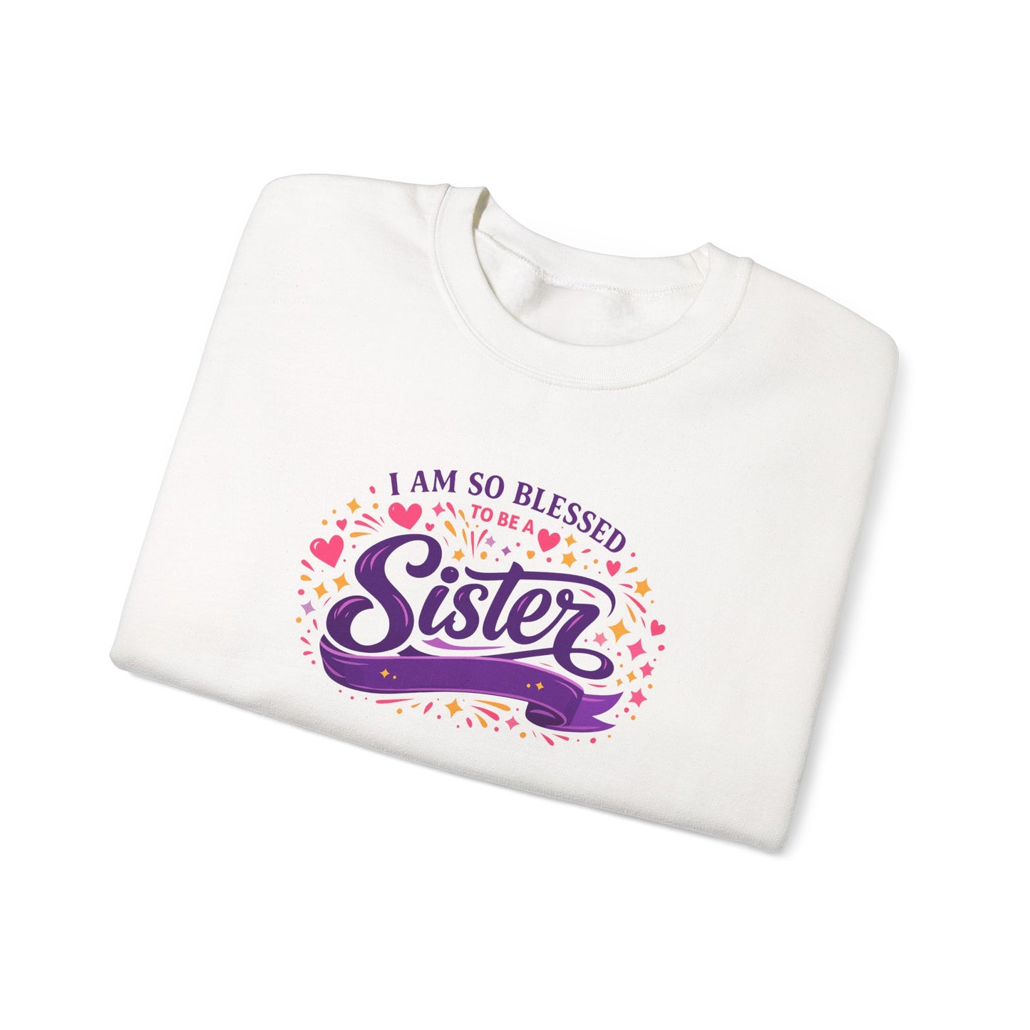 I Am So Blessed Sister  Sweatshirt