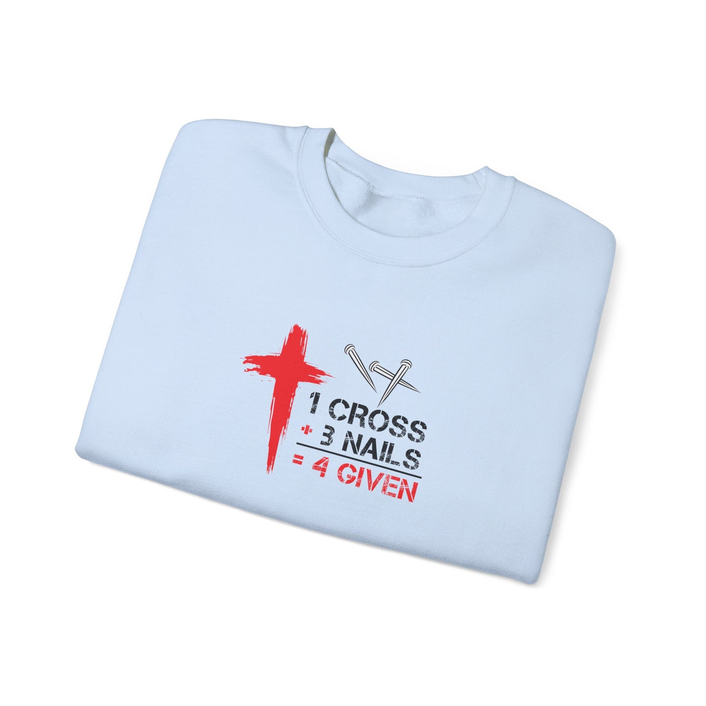 1 Cross + 3 Nails = 4 Given  Sweatshirt