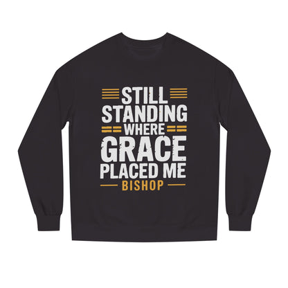 Still Standing Where Grace Placed Me Sweatshirt