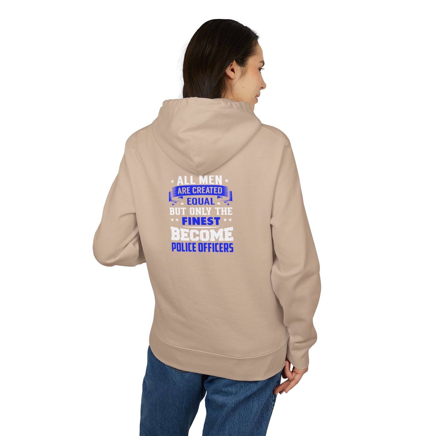 Police Officers Hoodie — "All Men Are Created Equal But Only The Finest Become Police Officers"