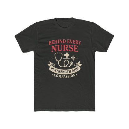 Nurse Appreciation Tee — "Behind Every Nurse Is Strength and Compassion" Cotton Shirt