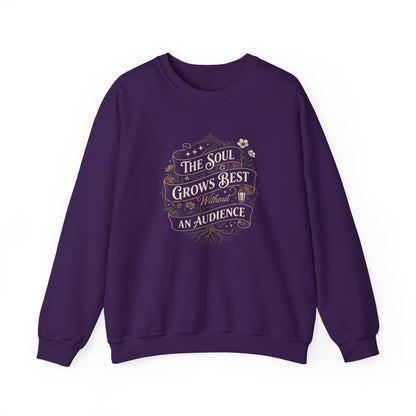 The Soul Grows Best Without an Audience Sweatshirt