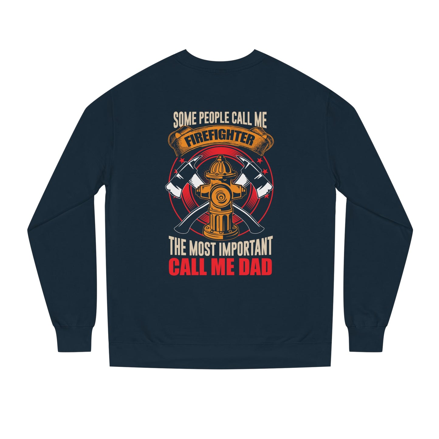 Firefighter Dad Sweatshirt — "Some People Call Me Firefighter, The Most Important Call Me Dad" Crewneck