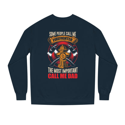 Firefighter Dad Sweatshirt — "Some People Call Me Firefighter, The Most Important Call Me Dad" Crewneck