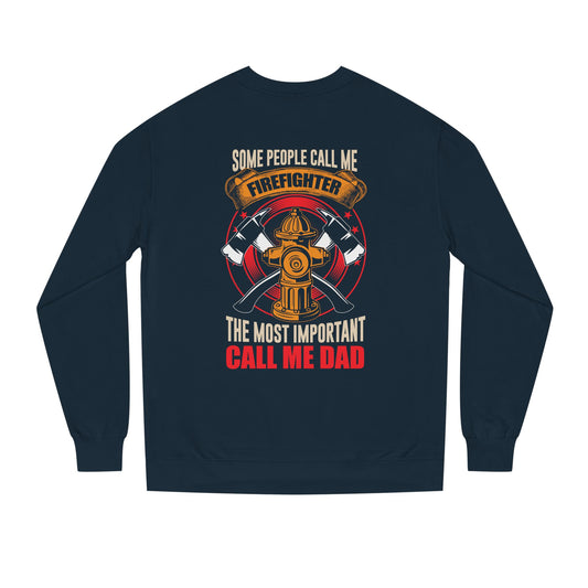 Firefighter Dad Sweatshirt — "Some People Call Me Firefighter, The Most Important Call Me Dad" Crewneck