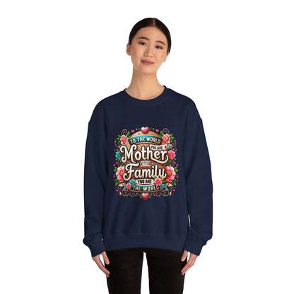 Mother & Family Crewneck Sweatshirt — "To the World You Are a Mother" Floral Gift