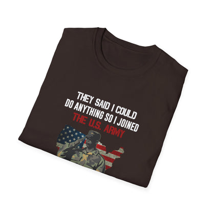 They Said I Could Do Anything So I Joined The U.S. Army T-Shirt