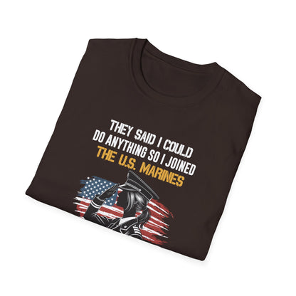 They Said I Could Do Anything So I Joined the U.S. Marines T‑Shirt