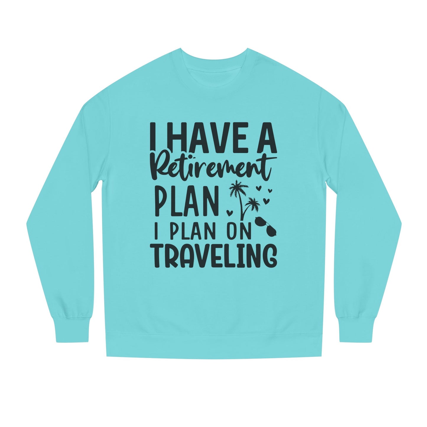 Retirement Travel Crewneck Sweatshirt — "I Have a Retirement Plan, I Plan on Traveling"