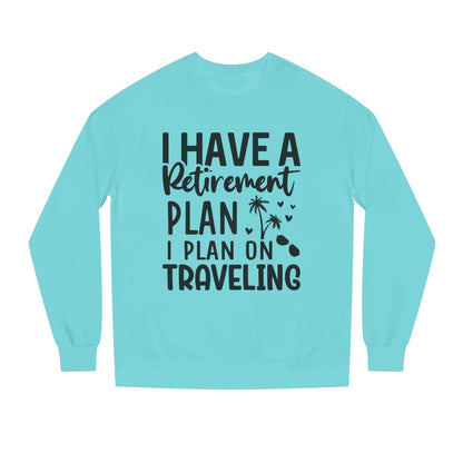 Retirement Travel Crewneck Sweatshirt — "I Have a Retirement Plan, I Plan on Traveling"