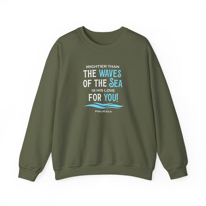 Mightier Than the Waves of the Sea is His Love for You! - Psalm 93:4 Sweatshirt