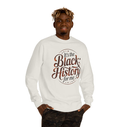 Black History Crewneck Sweatshirt — "It's the Black History for Me" Graphic