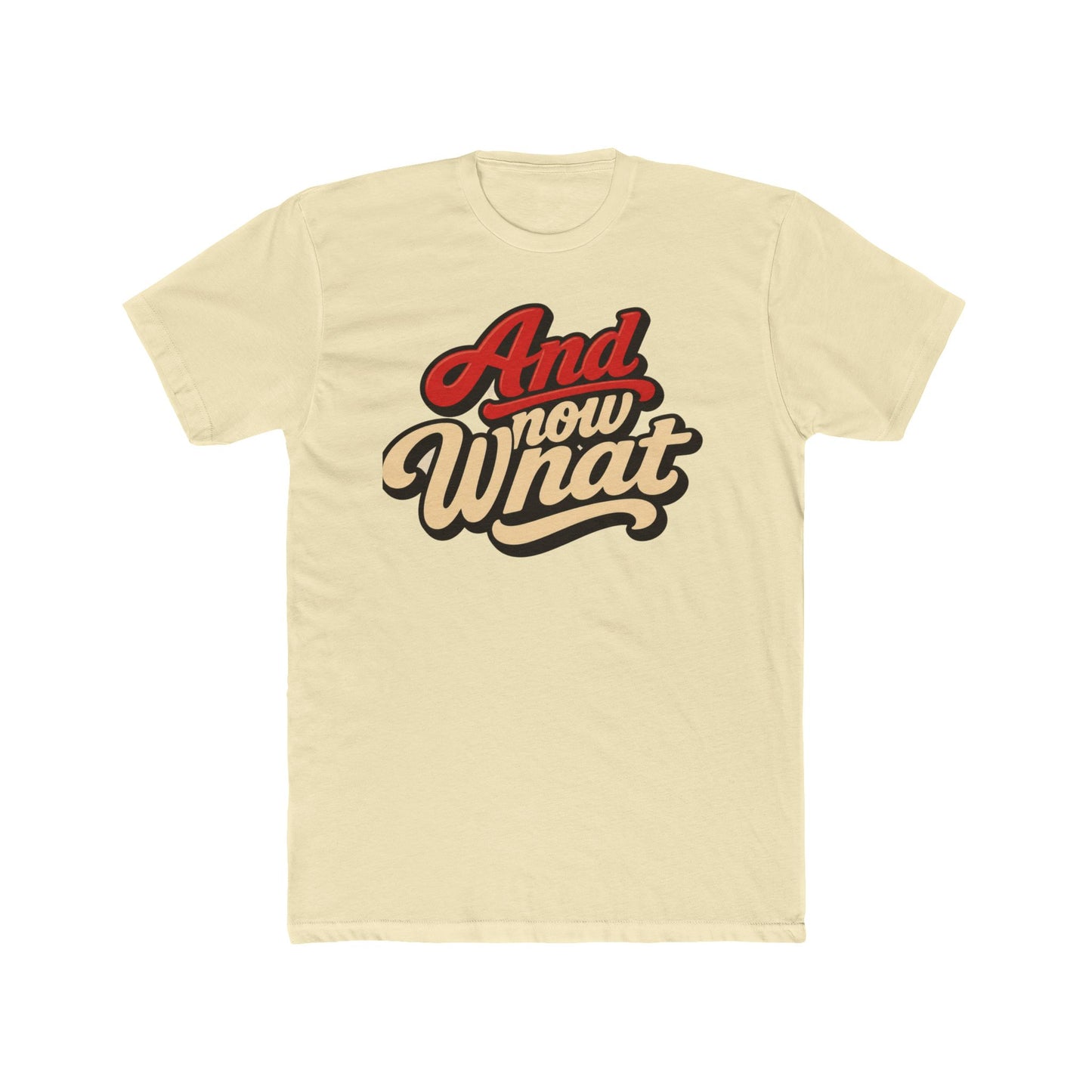 And Now What Graphic Tee — Retro Script Casual T‑Shirt