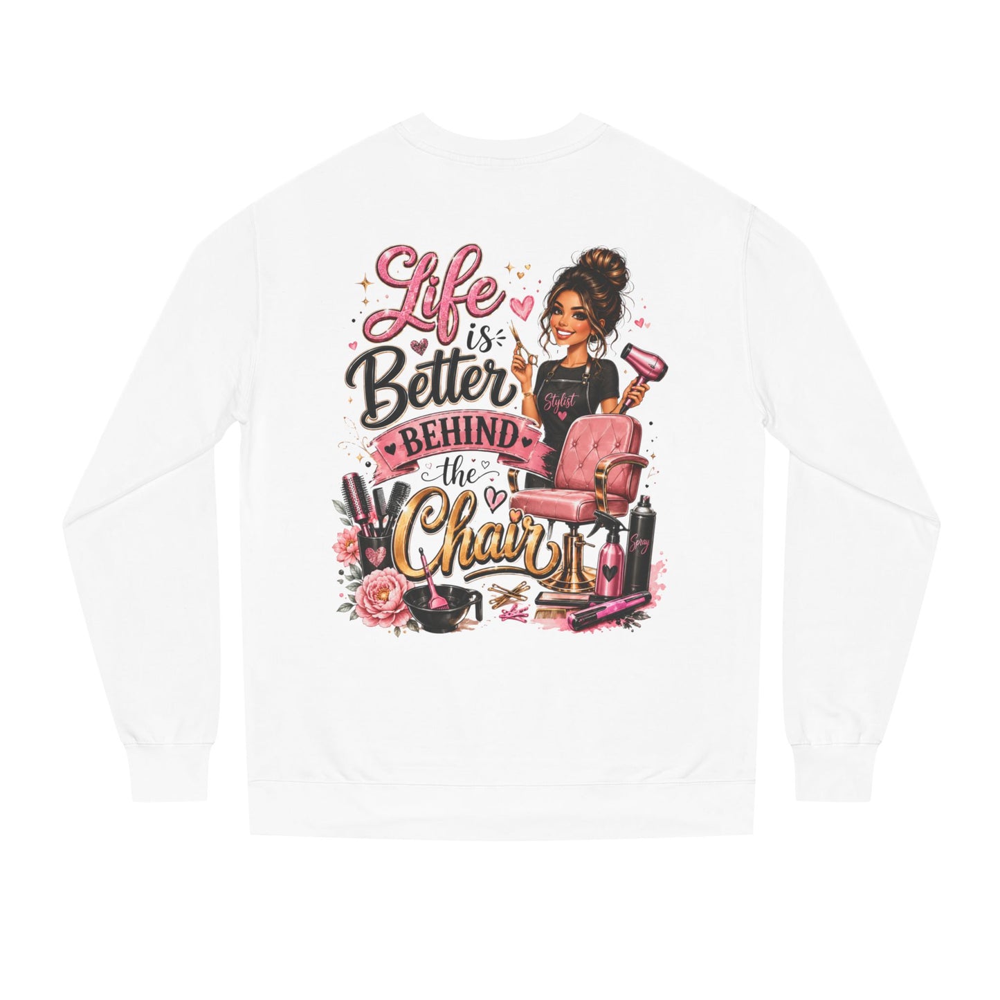 Life Is Better Behind the Chair Sweatshirt — Hairdresser Salon Crewneck