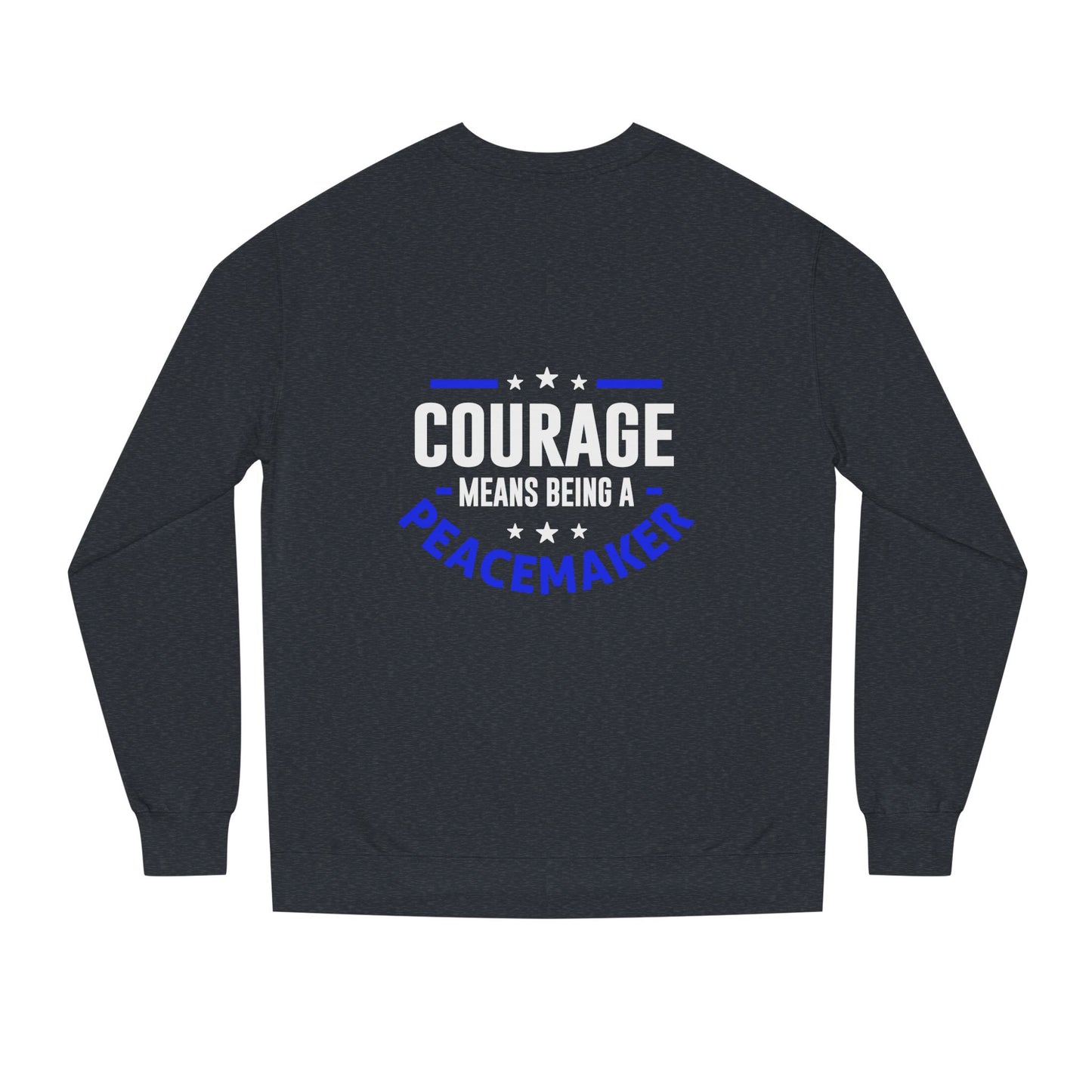 Courage Means Being a Peacemaker Sweatshirt