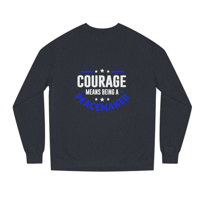 Courage Means Being a Peacemaker Sweatshirt