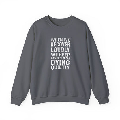 "When We Recover Loudly We Keep Others From Dying Quietly" Sweatshirt