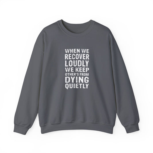 "When We Recover Loudly We Keep Others From Dying Quietly" Sweatshirt