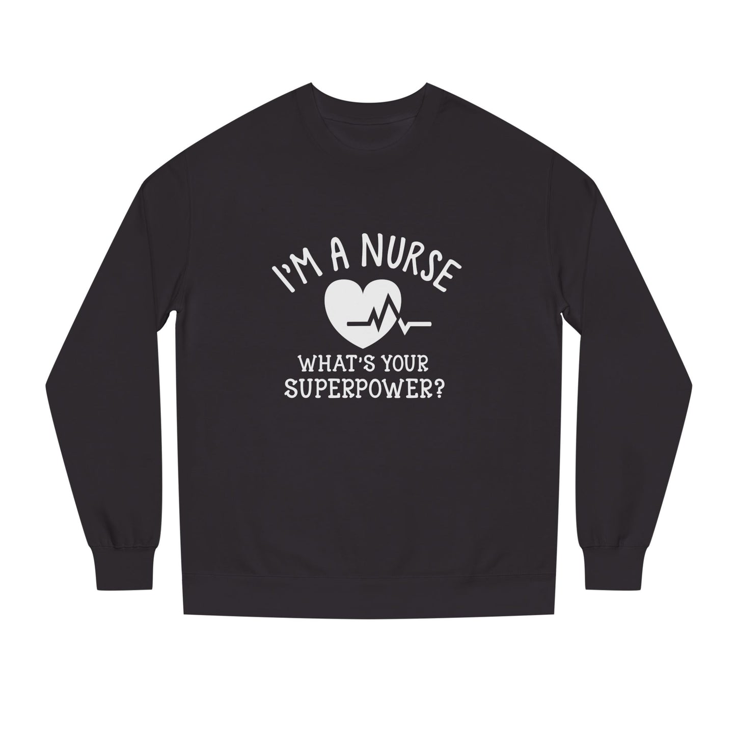 Nurse Sweatshirt — "I'm a Nurse, What's Your Superpower?" Crewneck