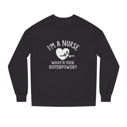Nurse Sweatshirt — "I'm a Nurse, What's Your Superpower?" Crewneck