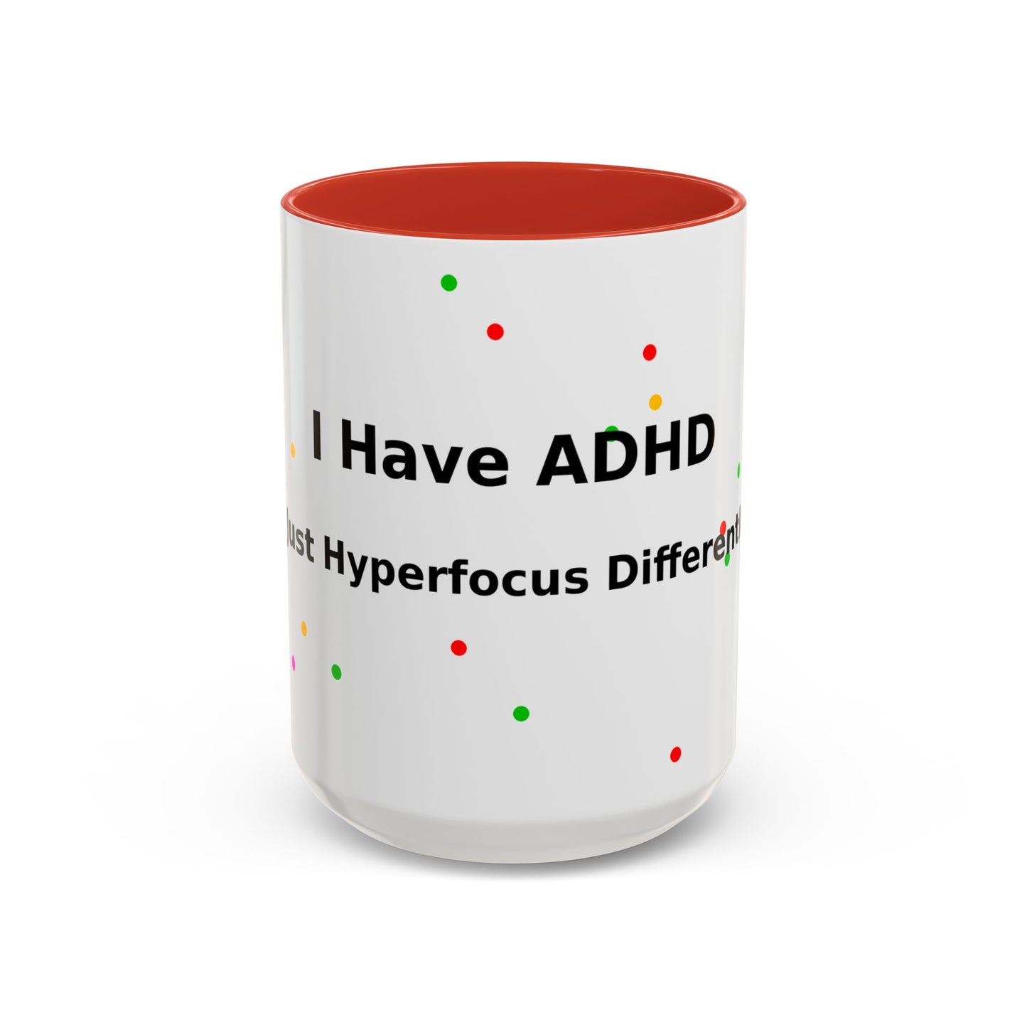 ADHD Coffee Mug - "I Have ADHD, I Don’t Hyperfocus Differently" Accent Mug