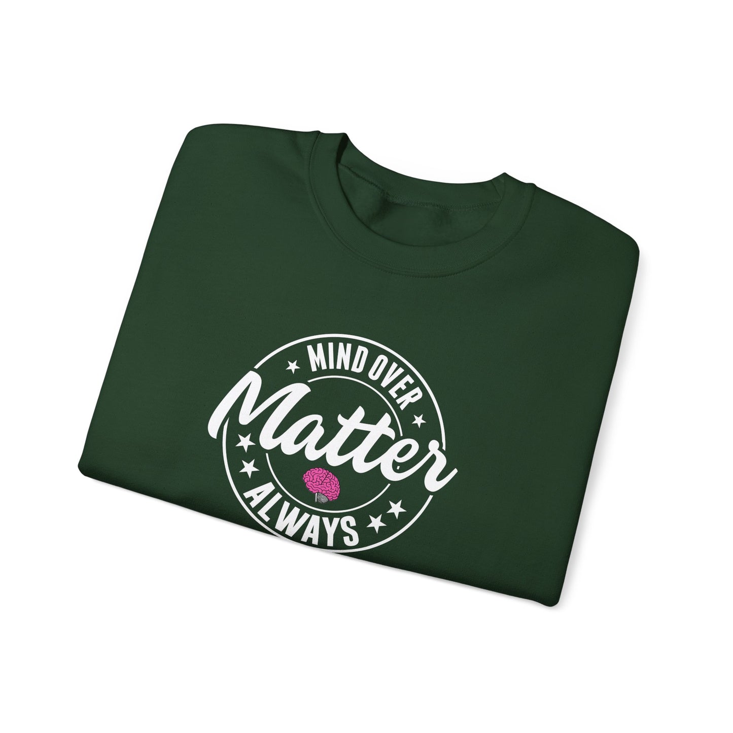 "Mind Over Matter Always" Sweatshirt