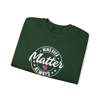 "Mind Over Matter Always" Sweatshirt