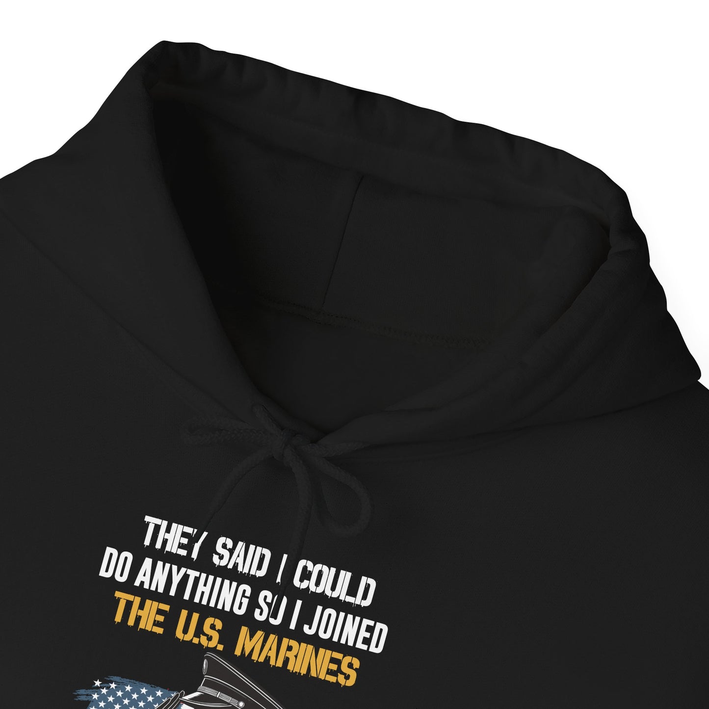 They Said I Could Do Anything So I Joined the U.S. Marines Hoodie