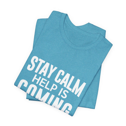 Stay Calm Help Is Coming T-Shirt — EMT/First Responder Support Tee