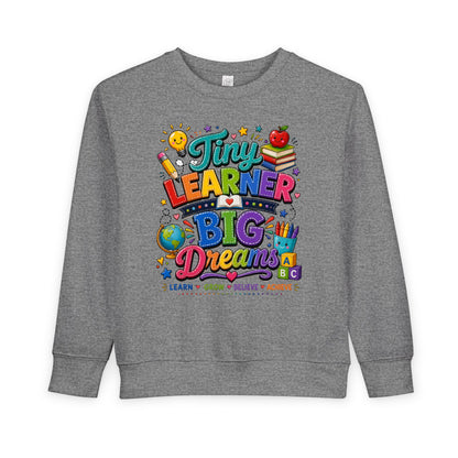 Toddler Sweatshirt — "Tiny Learner Big Dreams" Cute Back-to-School Kids Pullover