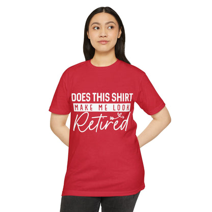Retired Humor T-Shirt - "Does This Shirt Make Me Look Retired" Retirement Gift Tee