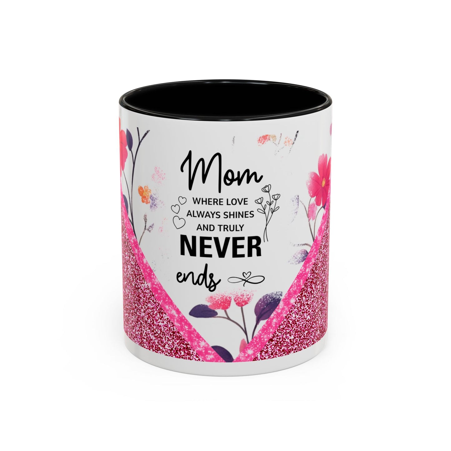 Mom Forever Coffee Mug — "Where Love Always Shines and Truly Never Ends" Floral Accent