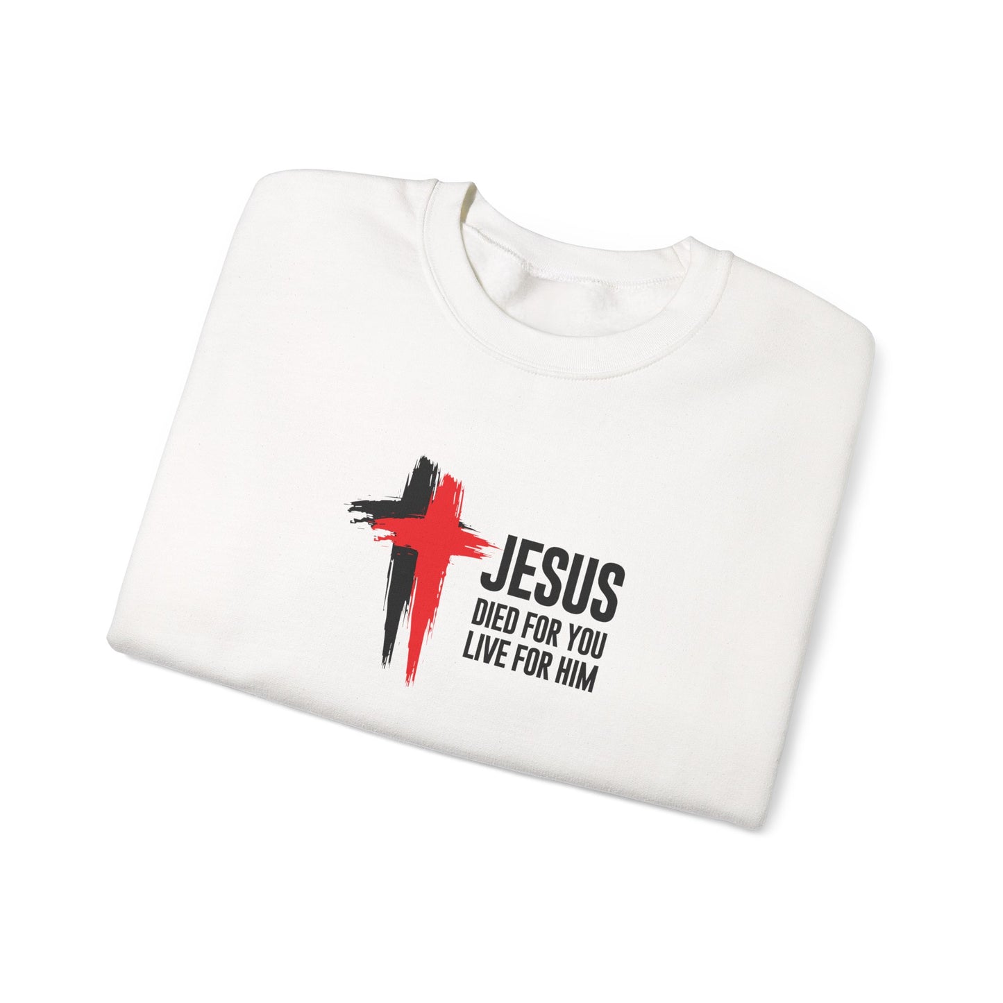 "Jesus Died For You, Live For Him" Sweatshirt