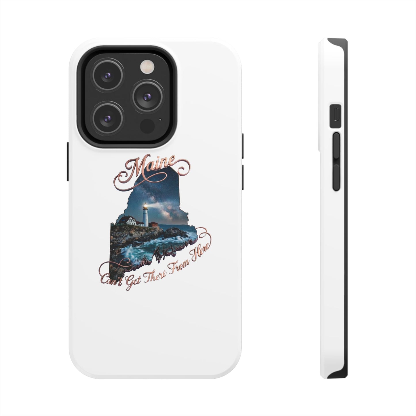 Maine Lighthouse Tough Phone Case — "Can't Get There From Here" State Silhouette