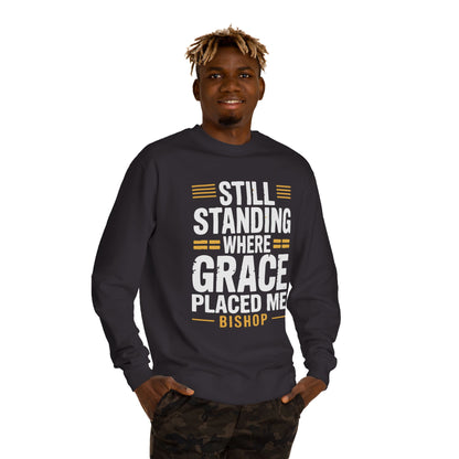 Still Standing Where Grace Placed Me Sweatshirt