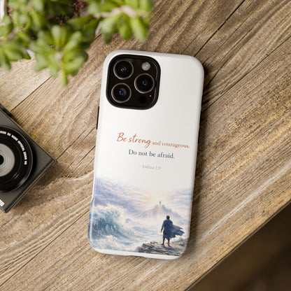 Inspirational 'Be Strong and Courageous' Phone Case