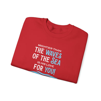 Mightier Than the Waves of the Sea is His Love for You! - Psalm 93:4 Sweatshirt