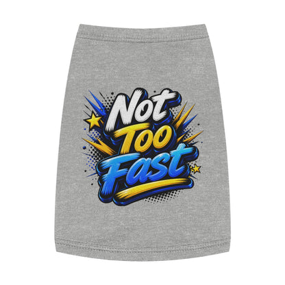 Pet Tank Top — "Not Too Fast" Graphic Dog Shirt