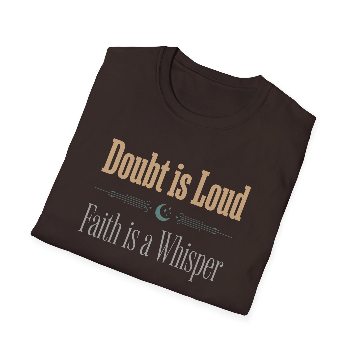 Doubt is Loud Faith is a Whisper  T-Shirt