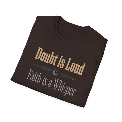 Doubt is Loud Faith is a Whisper  T-Shirt