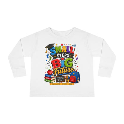 Toddler Long Sleeve Tee — "Small Steps Big Future" Back-to-School Shirt