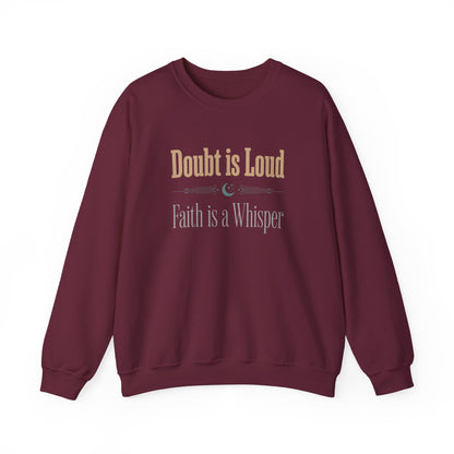 Doubt is Loud, Faith is a Whisper Sweatshirt