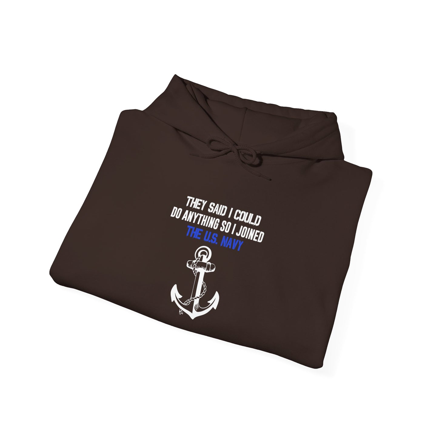 They Said I Could Do Anything So I Joined the U.S. Navy Hoodie