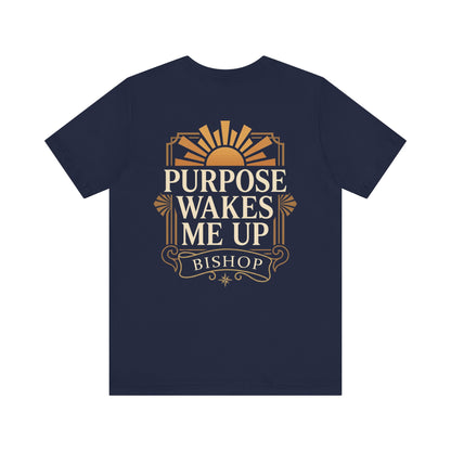 Purpose Wakes Me Up Tee — Inspirational Bishop Shirt