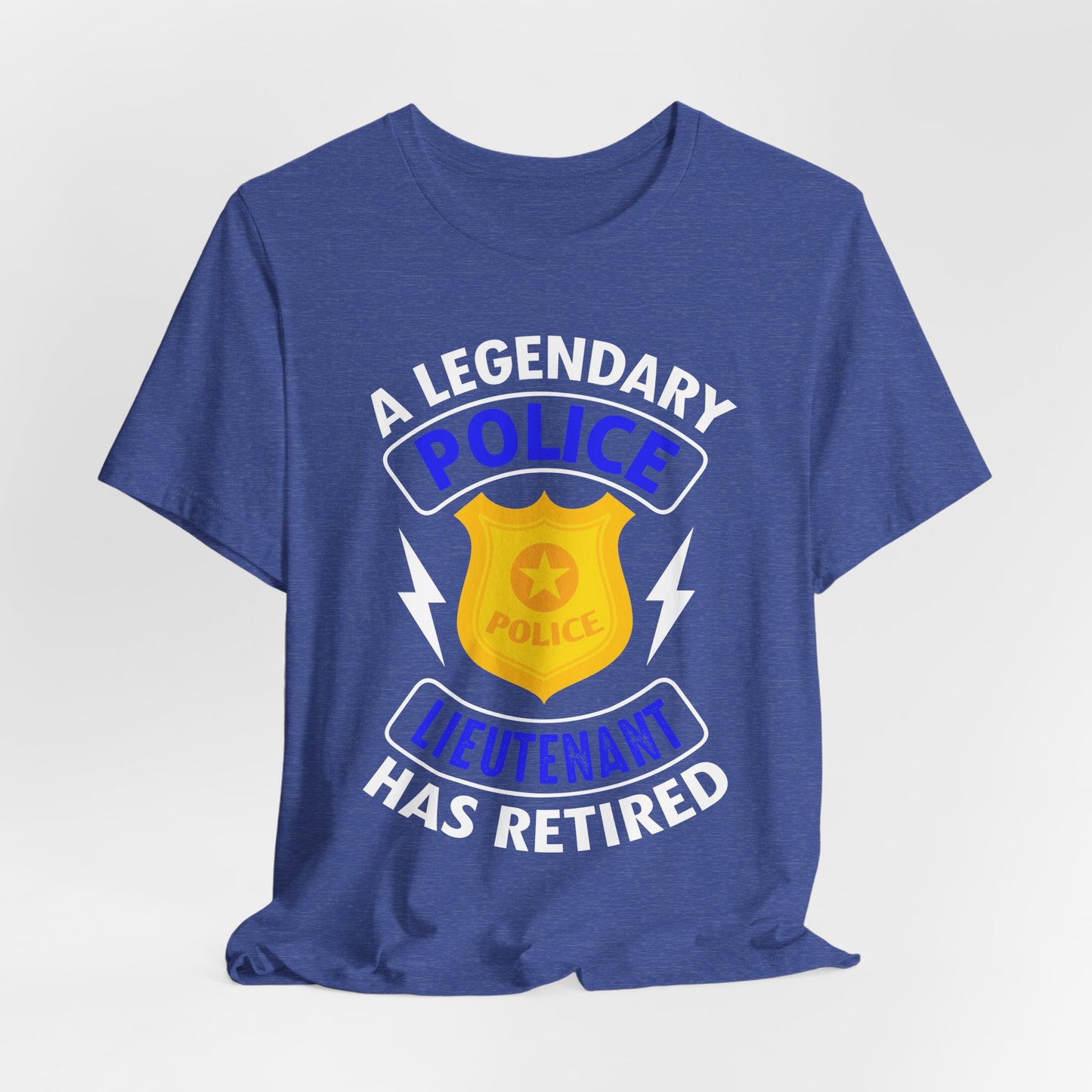 Retired Police Lieutenant T-Shirt — "A Legendary Police Lieutenant Has Retired"