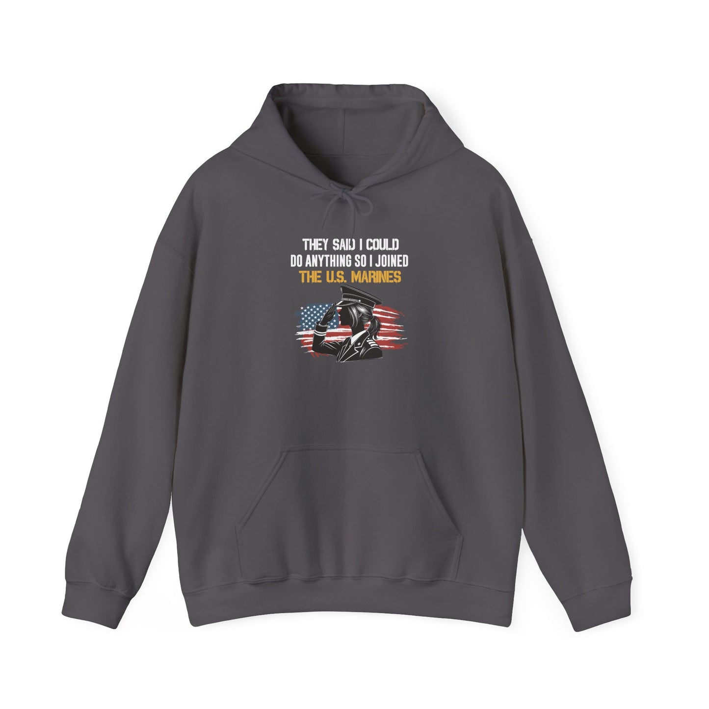 They Said I Could Do Anything So I Joined the U.S. Marines Hoodie