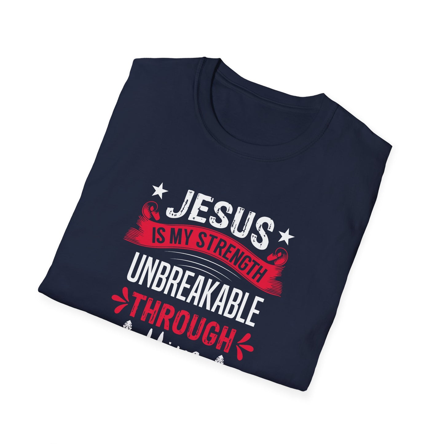 Jesus Is My Strength Unbreakable Through Him T-Shirt