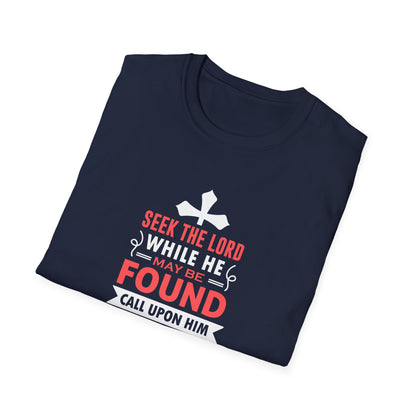 Seek the Lord While He May Be-found Call Upon Him While He is Near Isaiah 55.8 Ev T-Shirt