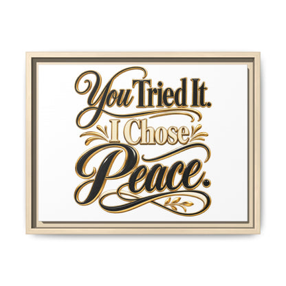 Framed Matte Canvas Wall Art — "You Tried It. I Chose Peace." Inspirational Quote Print